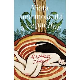 Viata necunoscuta a copacilor - alejandro zambra, editura curtea veche