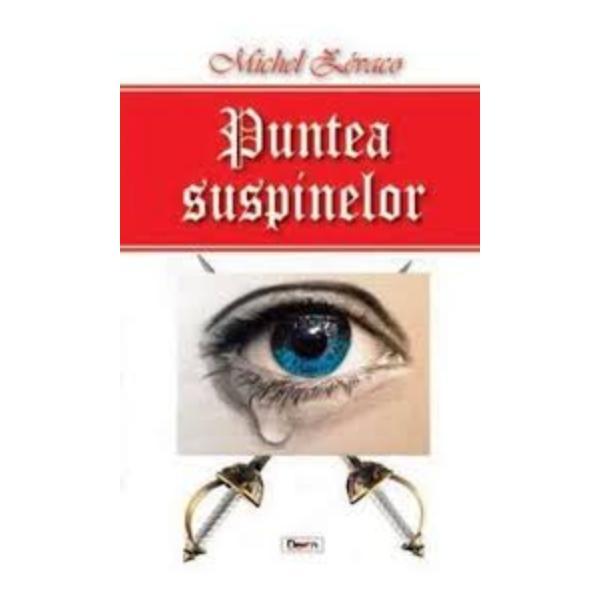 Puntea suspinelor - michel zevaco, editura dexon