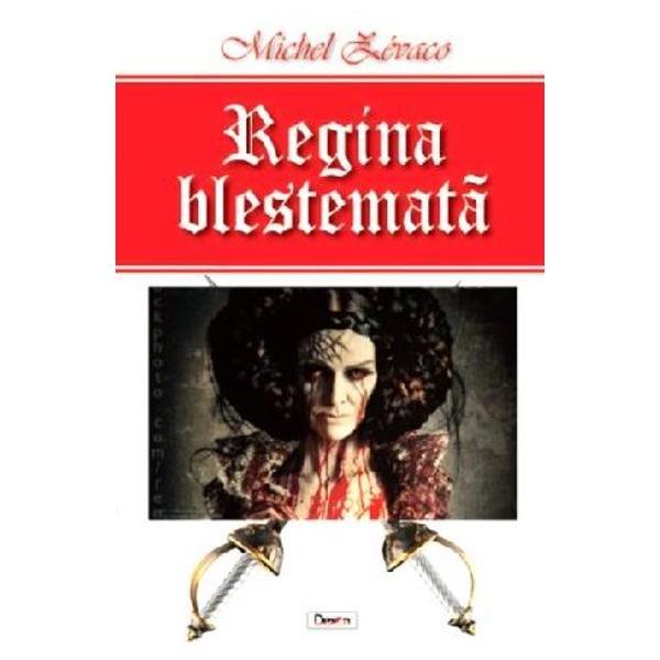 Regina blestemata - Michel Zevaco, editura Dexon