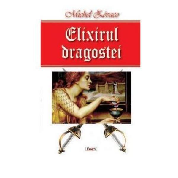 Elixirul dragostei - Michel Zevaco, editura Dexon