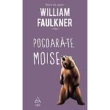 Pogoara-te, Moise - William Faulkner, editura Grupul Editorial Art