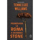 Primavara la Roma a doamnei Stone - Tennessee Williams, editura Grupul Editorial Art
