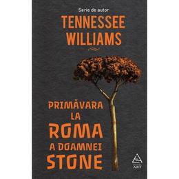 Primavara la Roma a doamnei Stone - Tennessee Williams, editura Grupul Editorial Art