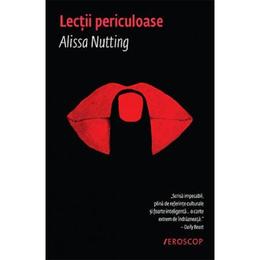 Lectii periculoase - alissa nutting, editura trei