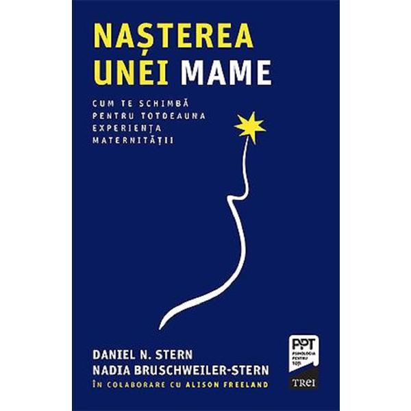 Nasterea unei mame - Daniel N. Stern, Nadia Bruschweiller-Stern, editura Trei