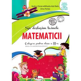 Sa deslusim tainele matematicii - clasa 3 - culegere. ed.2 - rodica chiran, mihaela-ada radu, editura aramis