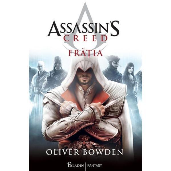 Assassin's creed. fratia - oliver bowden, editura paladin