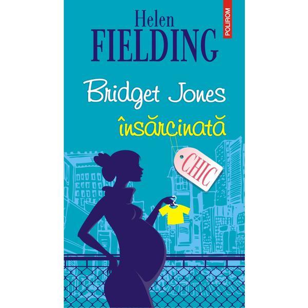 Bridget jones insarcinata - helen fielding, editura polirom