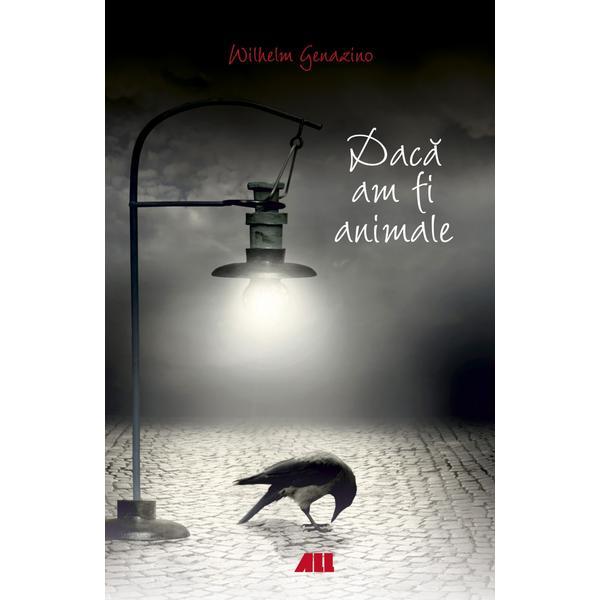 Daca am fi animale - wilhelm genazino, editura all