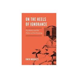 On the Heels of Ignorance, editura University Of Chicago Press