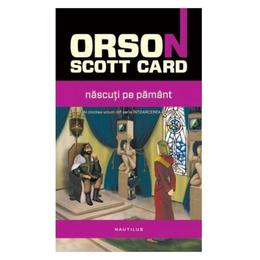 Nascuti pe pamant - orson scott card, editura nemira