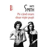 Pe cand eram doar niste pusti - Patti Smith, editura Polirom