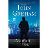 Avocatul rebel - John Grisham, editura Rao