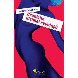 Cronicile ultimei revolutii - antoni casas ros, editura vellant