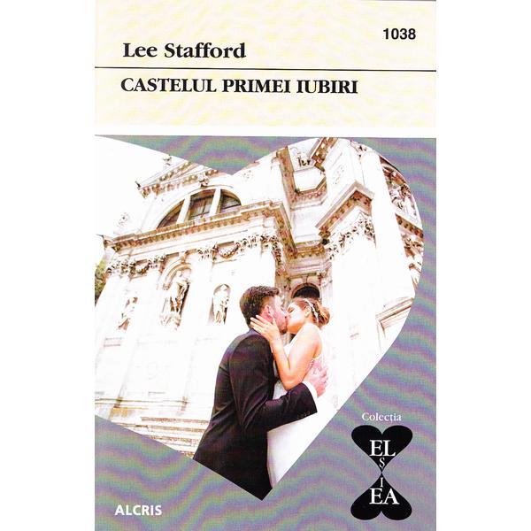 Castelul primei iubiri - Lee Stafford, editura Alcris