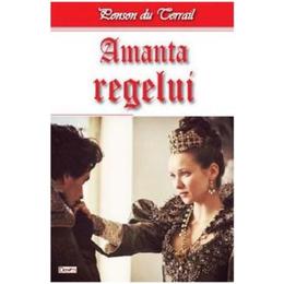 Amanta regelui - ponson du terrail, editura dexon