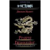 Poarta dragonilor si alte povestiri magice - Abraham Merritt, Dinasty Books Proeditura Si Tipografie
