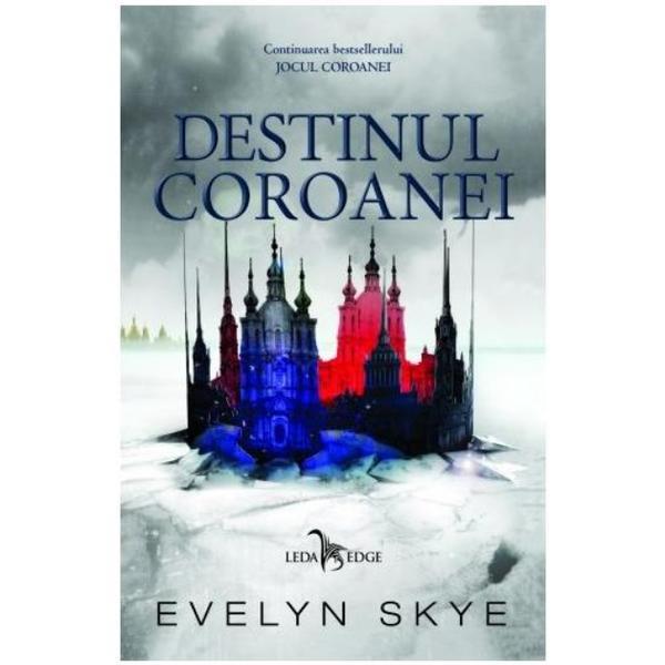 Destinul Coroanei vol. 2. Seria Jocul Coroanei - Evelyn Skye, editura Leda