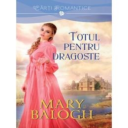 Totul pentru dragoste - mary balogh, editura litera