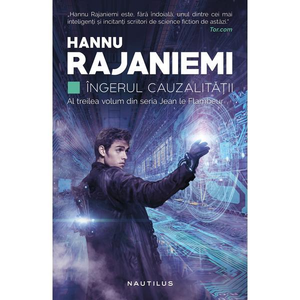 Ingerul cauzalitatii. seria jean le flambeu - hannu rajaniemi, editura nemira