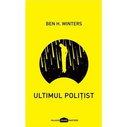 Ultimul politist - ben h. winters, editura paladin