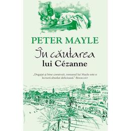 In cautarea lui cezanne - peter mayle, editura rao