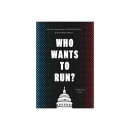 Who Wants to Run? - Andrew B Hall, editura Yale University Press