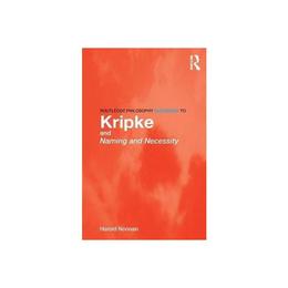 Routledge Philosophy GuideBook to Kripke and Naming and Nece - Harold Noonan, editura Yale University Press