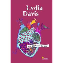 Un impuls bizar - Lydia Davis, editura Vellant