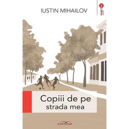 Copiii de pe strada mea - iustin mihailov, editura adenium