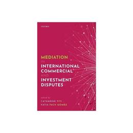 Mediation in International Commercial and Investment Dispute - Catharine Titi, editura New York Review Books