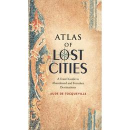 Atlas of Lost Cities - Aude de Tocqueville, editura Pearson Higher Education