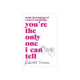 You're the Only One I Can Tell - Deborah Tannen, editura Pearson Higher Education