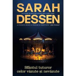 Sfantul tuturor celor vazute si nevazute - sarah dessen, editura epica