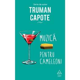 Muzica pentru cameleoni - Truman Capote, editura Grupul Editorial Art