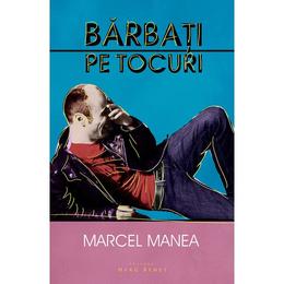 Barbati pe tocuri - marcel manea, editura herg benet