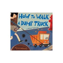 How to Walk a Dump Truck - Peter Pearson, editura Rowman & Littlefield