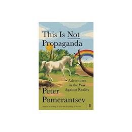 This is Not Propaganda - Peter Pomerantsev, editura Rowman & Littlefield