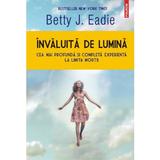 Invaluita de lumina - Betty J. Eadie, editura Polirom