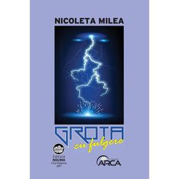Grota cu fulgere - Nicoleta Milea, editura Neuma