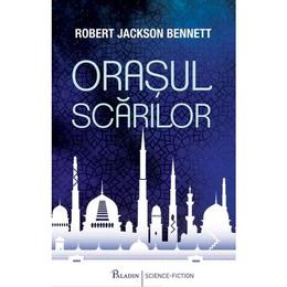 Orasul scarilor - robert jackson bennett, editura paladin