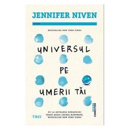 Universul pe umerii tai - jennifer niven, editura trei