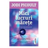 Mici lucruri marete - Jodi Picoult, editura Trei