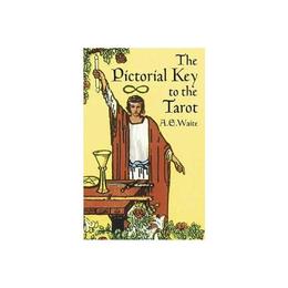 Pictorial Key to the Tarot - A E Waite, editura Dover Publications