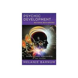 Psychic Development Beyond Beginners - Melanie Barnum, editura Taylor & Francis