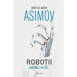 Robotii: Cavernele de otel - Asimov, editura Paladin