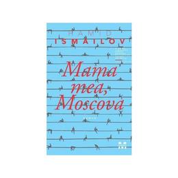 Mama mea, Moscova - Hamid Ismailov, editura Pandora