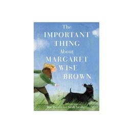 Important Thing About Margaret Wise Brown - Mac Barnett, editura Hc 360