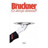 Ce doreste domnul? - Pascal Bruckner, editura Trei