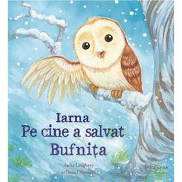 Iarna. pe cine a salvat bufnita - anita loughrey, editura univers enciclopedic